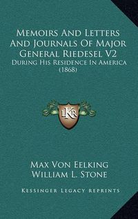 Cover image for Memoirs and Letters and Journals of Major General Riedesel V2: During His Residence in America (1868)