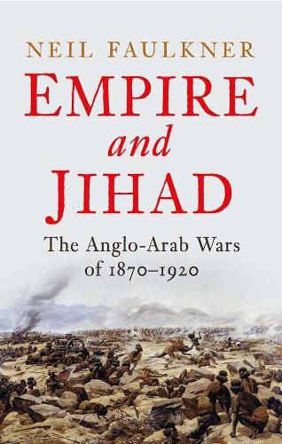 Empire and Jihad: The Anglo-Arab Wars of 1870-1920