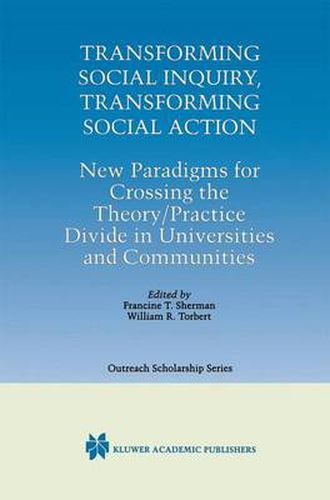 Transforming Social Inquiry, Transforming Social Action: New Paradigms for Crossing the Theory/Practice Divide in Universities and Communities