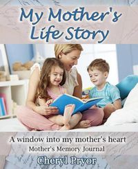 Cover image for My Mother's Life Story: A window into my mother's heart