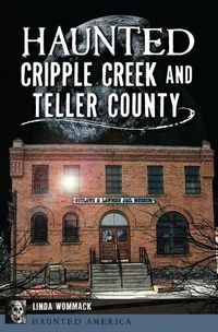 Cover image for Haunted Cripple Creek and Teller County