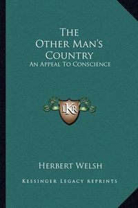 Cover image for The Other Man's Country: An Appeal to Conscience