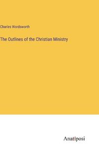 Cover image for The Outlines of the Christian Ministry