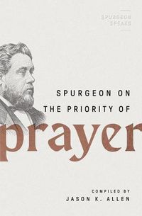 Cover image for Spurgeon on the Priority of Prayer