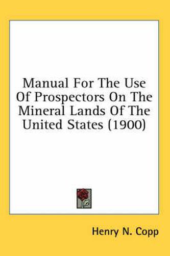 Manual for the Use of Prospectors on the Mineral Lands of the United States (1900)