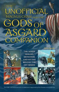 Cover image for Unofficial Magnus Chase And The Gods Of Asgard Companion, Th: The Norse Heroes, Monsters and Myths Behind the Hit Series