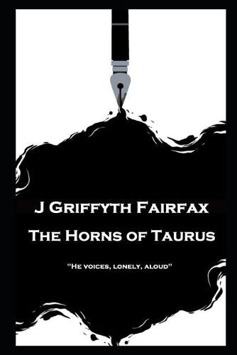 Cover image for J Griffyth Fairfax - The Horns of Taurus: He voices, lonely, aloud