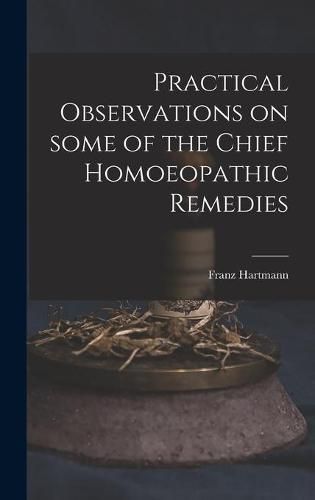 Cover image for Practical Observations on Some of the Chief Homoeopathic Remedies