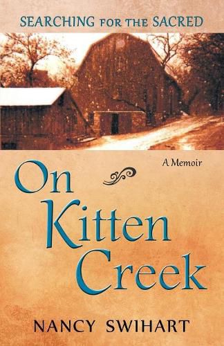 Cover image for On Kitten Creek: Searching for the Sacred: A Memoir