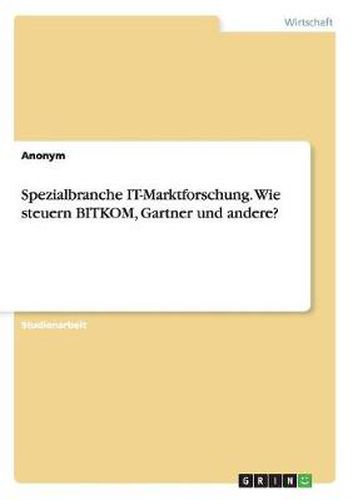 Cover image for Spezialbranche IT-Marktforschung. Wie steuern BITKOM, Gartner und andere?