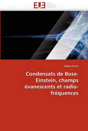 Cover image for Condensats de Bose-Einstein, Champs Vanescents Et Radio-Fr Quences