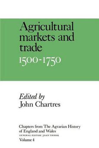 Cover image for Chapters from The Agrarian History of England and Wales: Volume 4, Agricultural Markets and Trade, 1500-1750