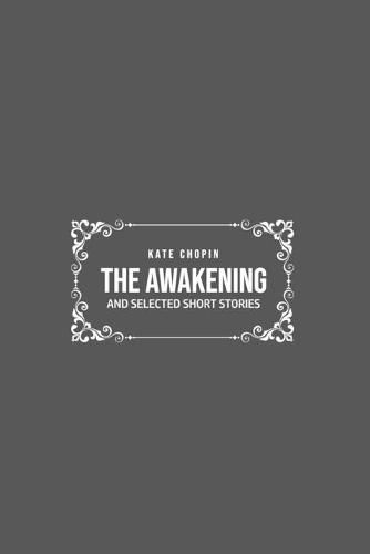 Cover image for The Awakening: and Selected Short Stories