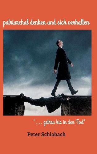 Cover image for patriarchal denken und sich verhalten: .... getreu bis in den Tod