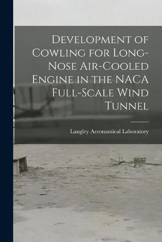 Cover image for Development of Cowling for Long-nose Air-cooled Engine in the NACA Full-scale Wind Tunnel