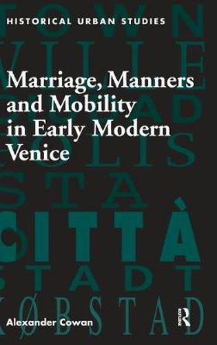 Cover image for Marriage, Manners and Mobility in Early Modern Venice