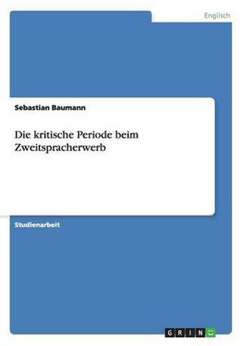 Cover image for Die kritische Periode beim Zweitspracherwerb