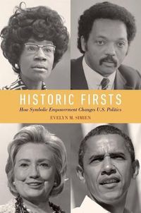 Cover image for Historic Firsts: How Symbolic Empowerment Changes U.S. Politics