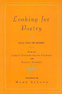 Cover image for Looking for Poetry: Poems by Carlos Drummond de Andrade and Rafael Alberti and Songs from the Quechua