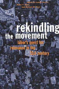 Cover image for Rekindling the Movement: Labor's Quest for Relevance in the Twenty-First Century