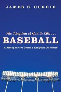 Cover image for The Kingdom of God Is Like . . . Baseball: A Metaphor for Jesus's Kingdom Parables