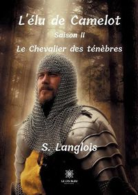 Cover image for L'elu de Camelot: Saison II: Le Chevalier des tenebres