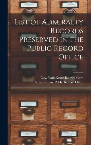 Cover image for List of Admiralty Records Preserved in the Public Record Office