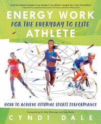 Cover image for Energy Work for the Everyday to Elite Athlete: How to Achieve Optimal Sports Performance