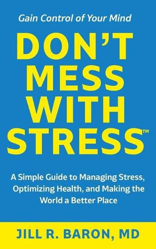 Cover image for Don't Mess with Stress(TM): A Simple Guide to Managing Stress, Optimizing Health, and Making the World a Better Place