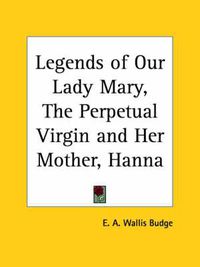 Cover image for Legends of Our Lady Mary, the Perpetual Virgin