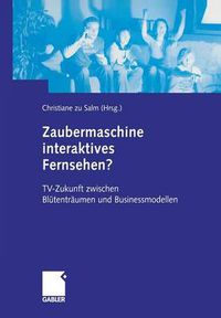 Cover image for Zaubermaschine Interaktives Fernsehen?: Tv-Zukunft Zwischen Blutentraumen Und Businessmodellen