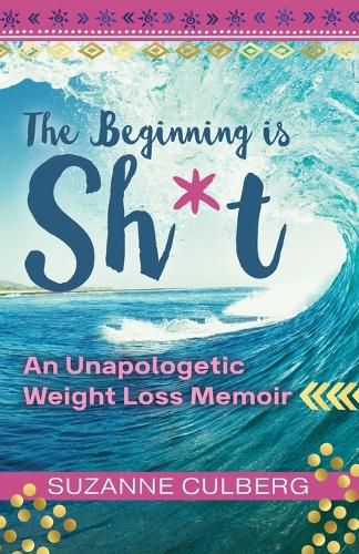 Cover image for The Beginning is Sh*t: An Unapologetic Weight Loss Memoir