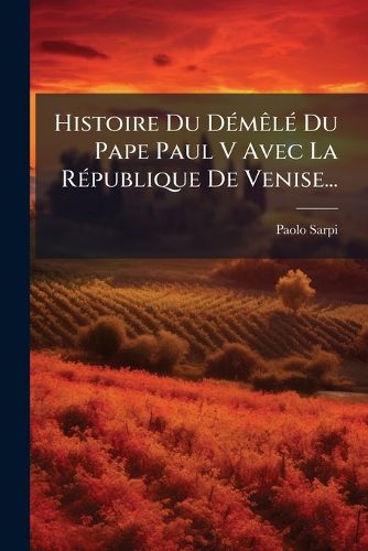 Cover image for Histoire Du D M L Du Pape Paul V Avec La R Publique de Venise...
