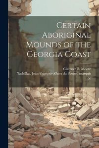 Cover image for Certain Aboriginal Mounds of the Georgia Coast