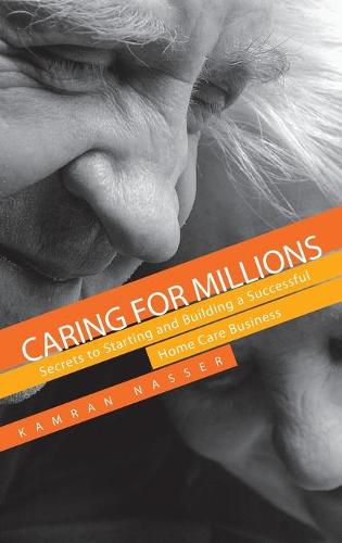 Cover image for Caring for Millions: Secrets to Starting and Building a Successful Home Care Business