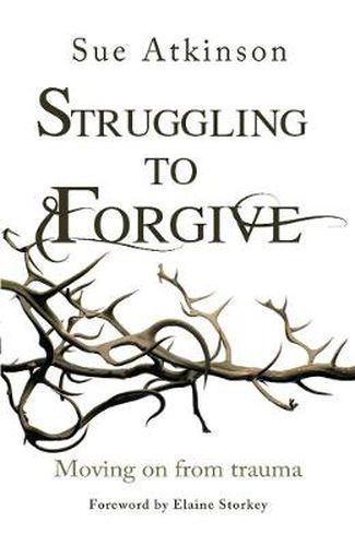 Cover image for Struggling to Forgive: Moving on from trauma