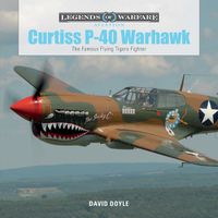 Cover image for Curtiss P-40 Warhawk: The Famous Flying Tigers Fighter