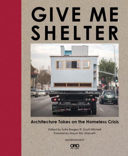 Give Me Shelter: Architecture Takes on the Homeless Crisis