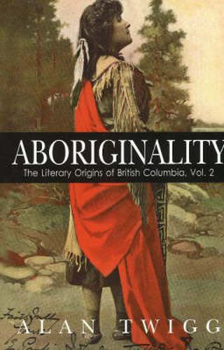 Cover image for Aboriginality: The Literary Origins of British Columbia, Volume 2