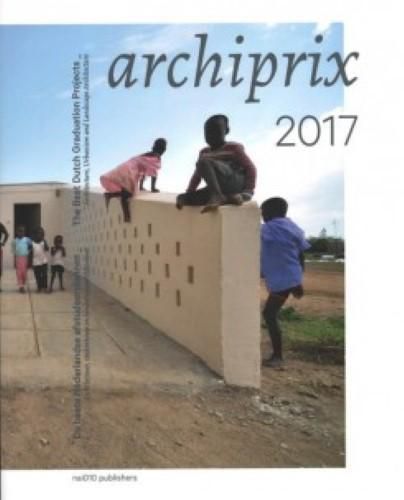 Archiprix 2017 - The Best Dutch Graduation Projects