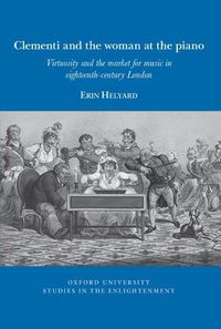 Cover image for Clementi and the woman at the piano: Virtuosity and the market for music in eighteenth-century London