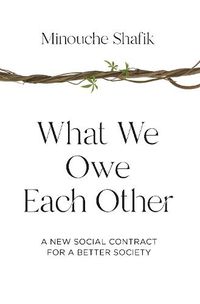 Cover image for What We Owe Each Other: A New Social Contract for a Better Society