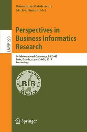 Cover image for Perspectives in Business Informatics Research: 14th International Conference, BIR 2015, Tartu, Estonia, August 26-28, 2015, Proceedings