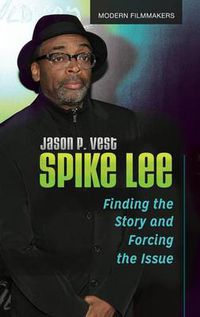 Cover image for Spike Lee: Finding the Story and Forcing the Issue