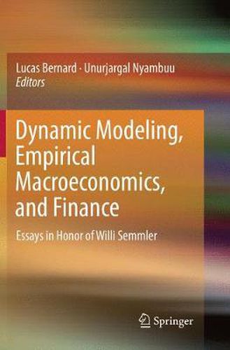 Cover image for Dynamic Modeling, Empirical Macroeconomics, and Finance: Essays in Honor of Willi Semmler