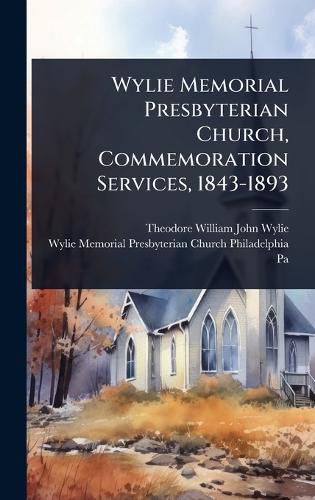 Cover image for Wylie Memorial Presbyterian Church, Commemoration Services, 1843-1893