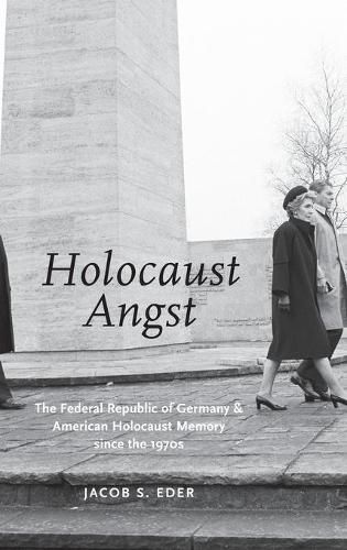 Cover image for Holocaust Angst: The Federal Republic of Germany and American Holocaust Memory since the 1970s