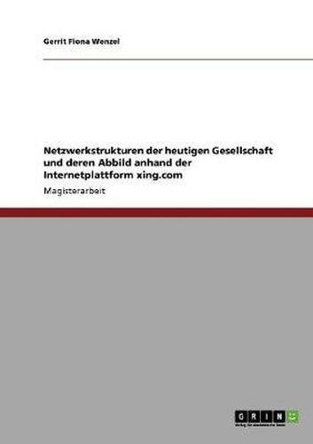 Cover image for Netzwerkstrukturen der heutigen Gesellschaft und deren Abbild anhand der Internetplattform xing.com