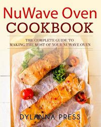 Cover image for NuWave Oven Cookbook: The Complete Guide to Making the Most of Your NuWave Oven