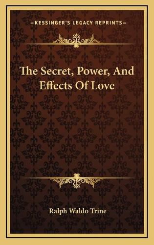 Cover image for The Secret, Power, and Effects of Love